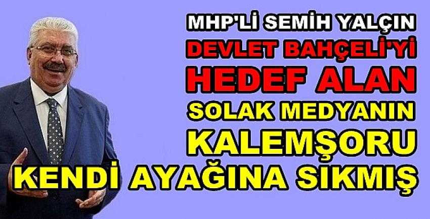 MHP'li Yalçın: Bahçeli'yi Hedef Alan Yazar Kendine Sıkmış  