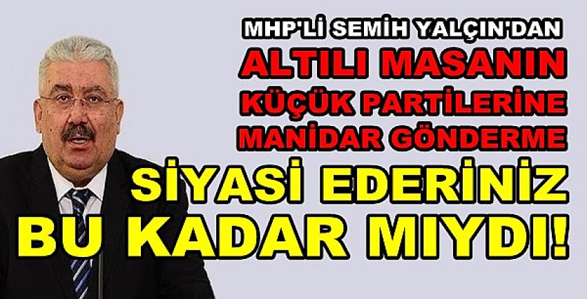 MHP'li Yalçın'dan Altılı Masanın Partilerine Gönderme  