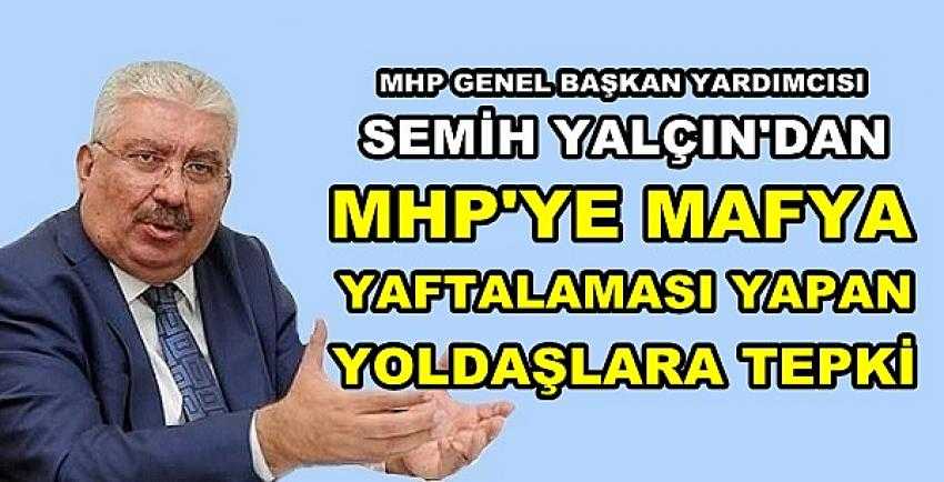MHP'li Yalçın'dan MHP'yi Mafyalıkla Suçlayanlara Tepki