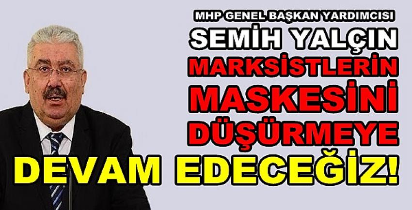 MHP'li Yalçın: Maskelerini Düşürmeye Devam Edeceğiz  