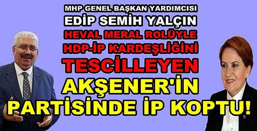 MHP'li Yalçın: Heval Meral'in Partisinde İP Koptu     