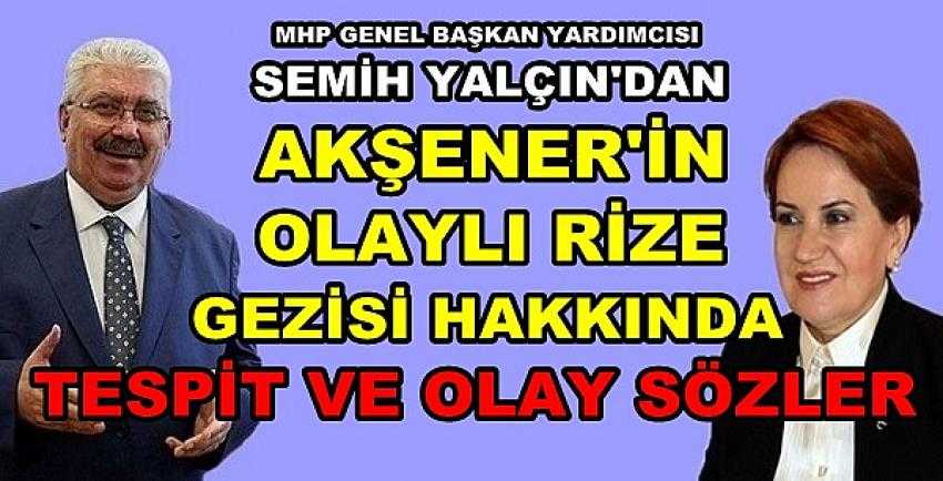 MHP'li Yalçın'dan Akşener'in Olaylı Rize Gezisi Yorumu 