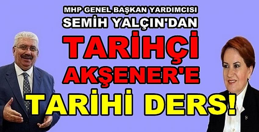 MHP'li Yalçın'dan Tarihçi Meral Akşener'e Tarih Dersi  