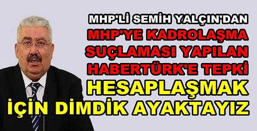 MHP'li Yalçın'dan HaberTürk TV'ye Çok Sert Tepki  