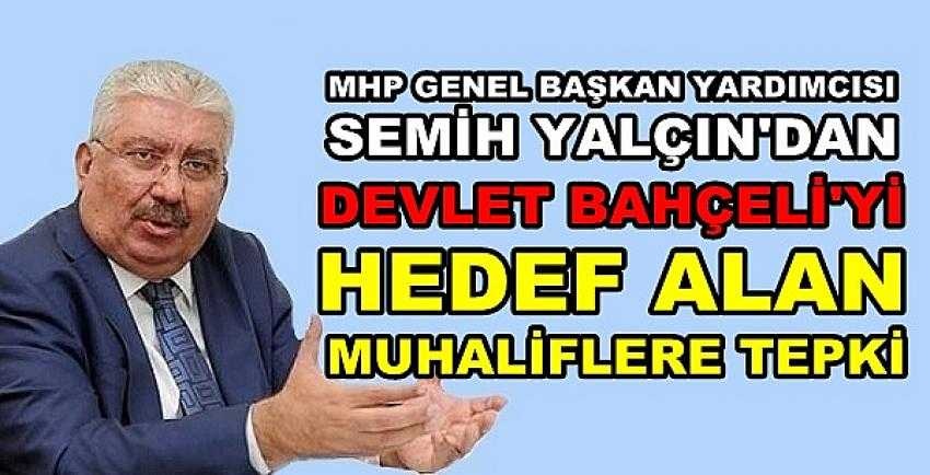 MHP'li Yalçın'dan Bahçeli'yi Hedef Alan Muhaliflere Tepki 