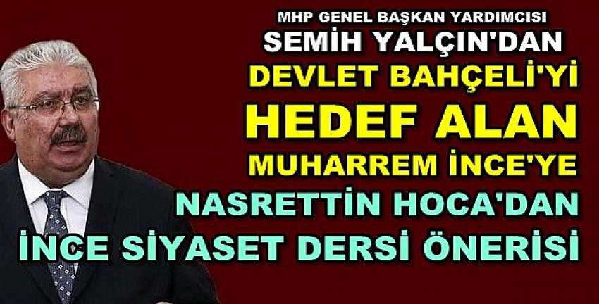 MHP'li Yalçın'dan Muharrem İnce'ye İnce Siyaset Önerisi  