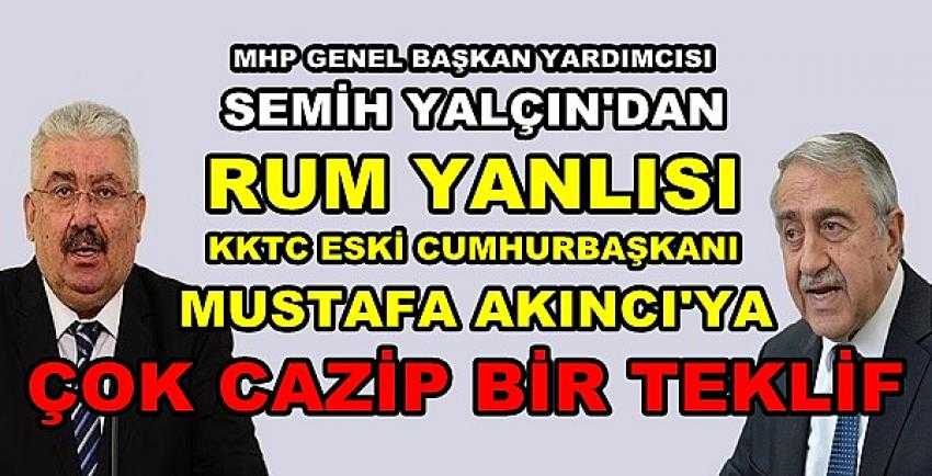 MHP'li Yalçın'dan Rum Yanlısı Mustafa Akıncı'ya Teklif          