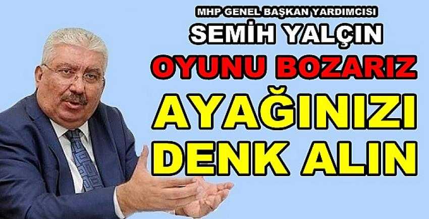 MHP'li Yalçın: Gaflete Düşenler Ayağını Denk Alsın    