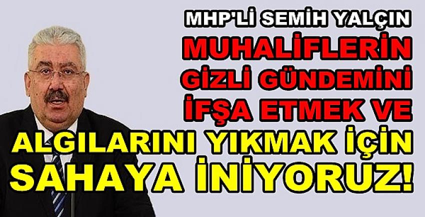 MHP'li Yalçın: Algılarını Yıkmak İçin Sahaya İniyoruz  