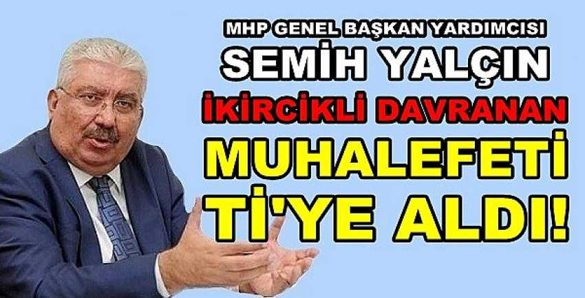 MHP'li Yalçın İkircikli Davranan Muhalefeti Ti'ye Aldı  