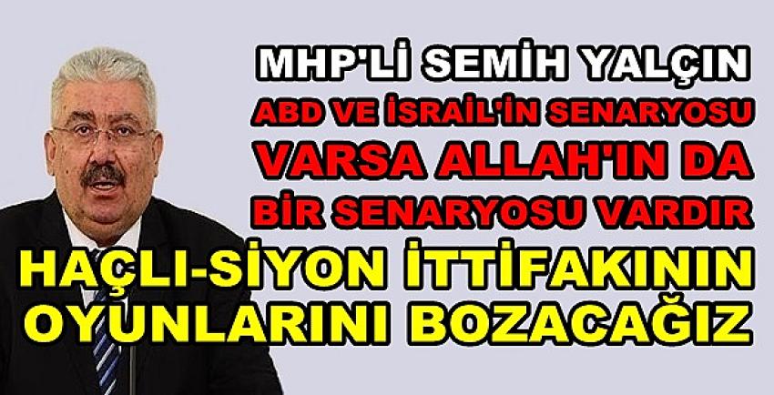 MHP'li Yalçın: ABD’nin Hesabı Varsa Allah’ın da Hesabı Var 