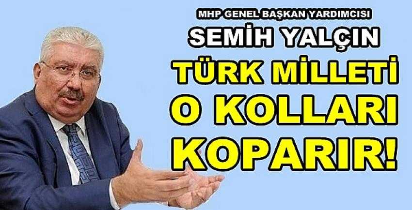 MHP'li Semih Yalçın: Türk Milleti Tereddüt Etmez 