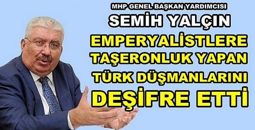 MHP'li Semih Yalçın Türk Düşmanlarını Deşifre Etti 