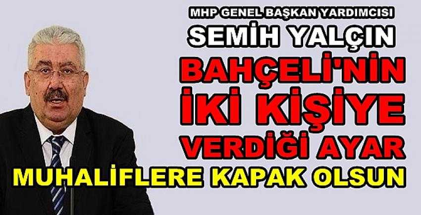 MHP'li Yalçın: Bahçeli'nin Verdiği Ayar Kapak Olsun  