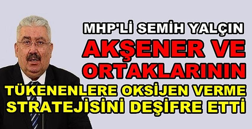 MHP'li Yalçın Altılı Masanın Son Stratejisini Deşifre Etti  