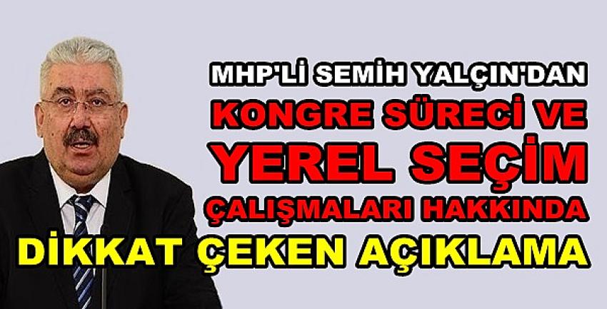 MHP'li Yalçın'dan Kongre Süreci ve Yerel Seçim Açıklaması  