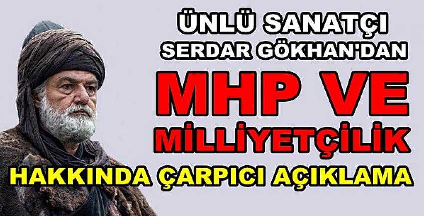 Ünlü Sanatçı Serdar Gökhan'dan MHP Açıklaması   