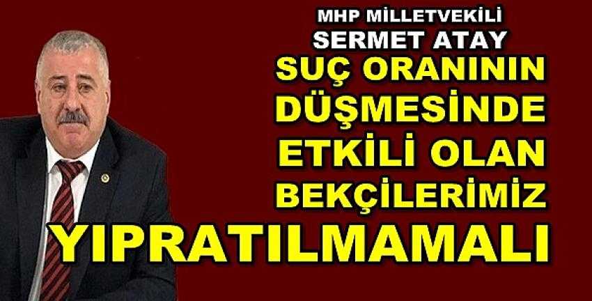 MHP'li Atay: Bekçiler Göreve Başlayınca Suç Oranı Azaldı