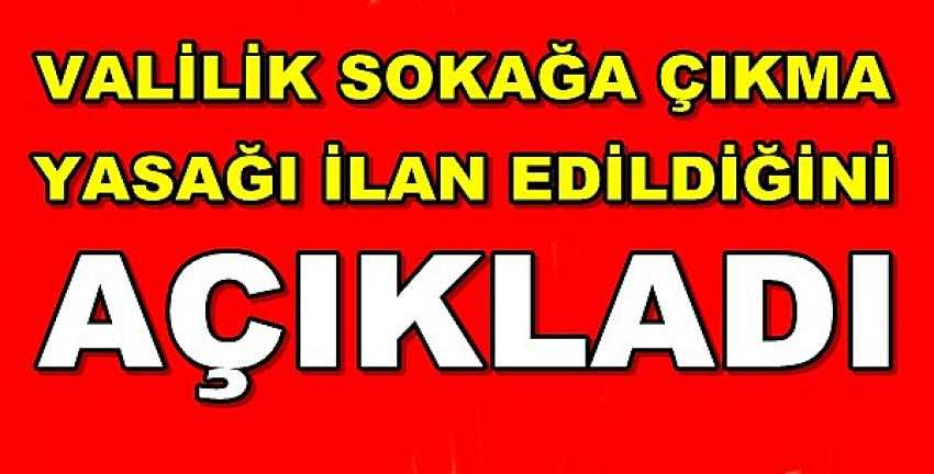 Valilik Sokağa Çıkma Yasağı İlan Edildiğini Açıkladı