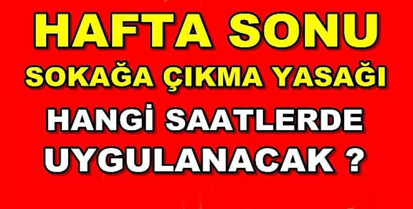 Hafta Sonu Sokağa Çıkma Yasağının Ayrıntıları 