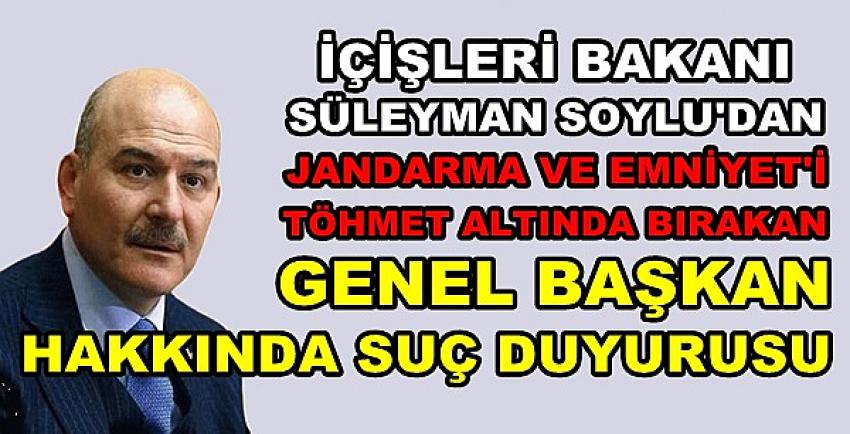 Bakan Soylu'dan O Genel Başkan Hakkında Suç Duyurusu  