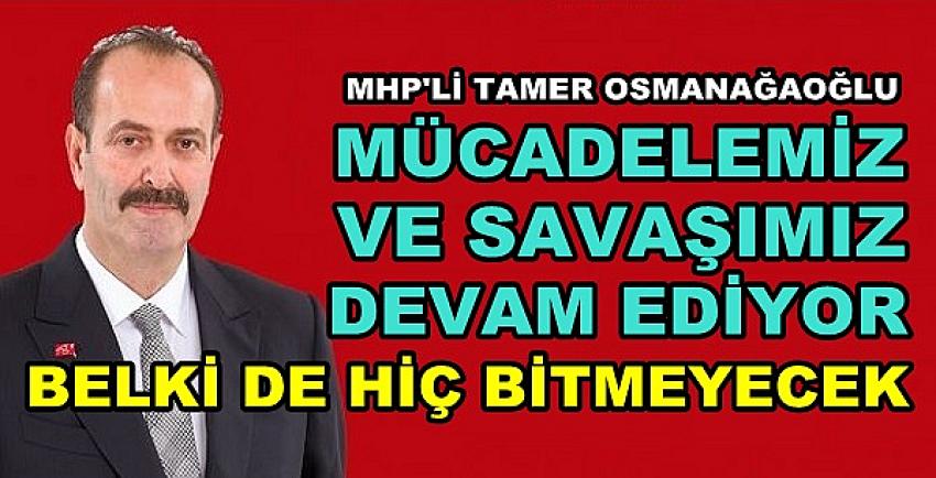 MHP'li Osmanağaoğlu: Mücadelemiz ve Savaşımız Sürüyor  