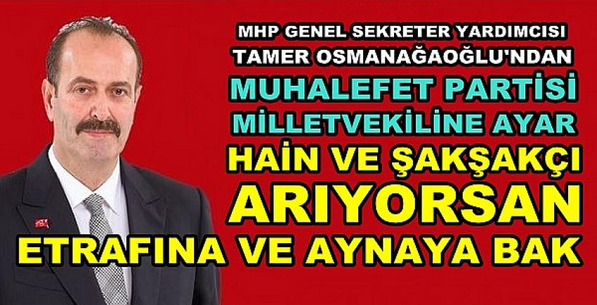 MHP'li Osmanağaoğlu'ndan Muhalif Milletvekiline Ayar  