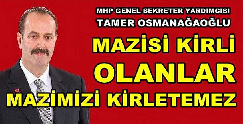 MHP'li Osmanağaoğlu: Mazimizi Kirletemezler