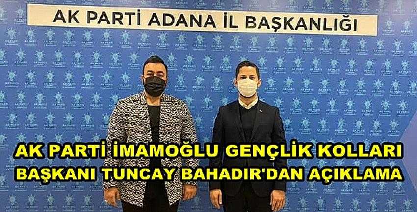 Ak Parti İmamoğlu G.K. Başkanı Bahadır'dan Açıklama 