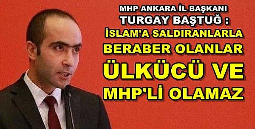 MHP'li Baştuğ: Aidiyeti Olmayandan MHP'li Olmaz