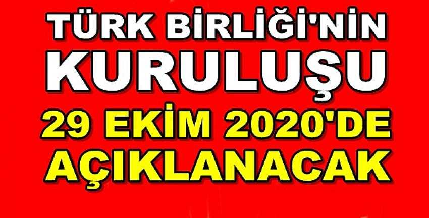 Türk Birliği'nin Kuruluşu 29 Ekim'de Açıklanacak