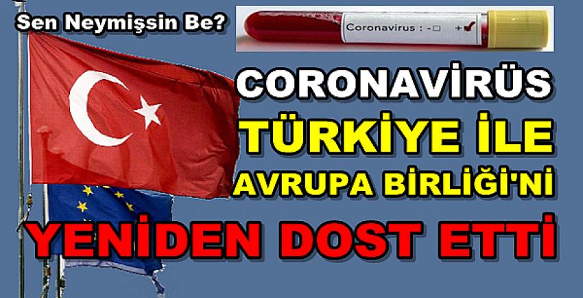 Coronavirüs Avrupa Birliği Ülkelerini Türkiye'ye Yaklaştırdı 