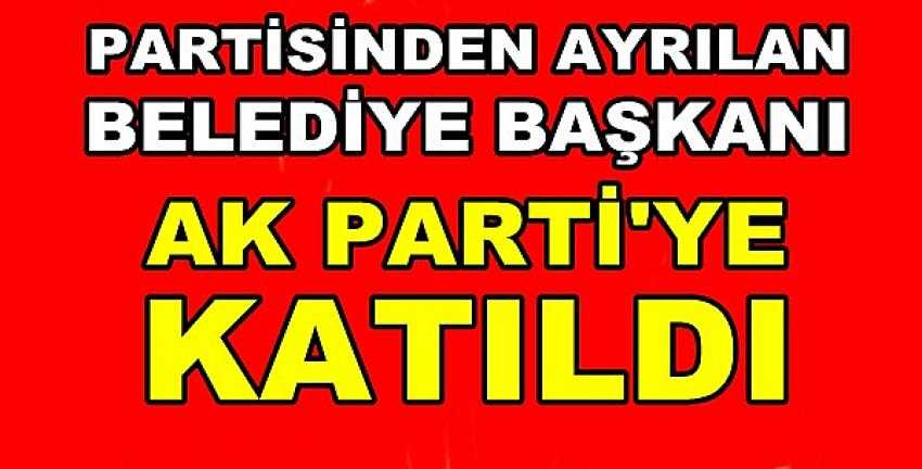 Partisinden Ayrılan Belediye Başkanı Ak Parti'ye Geçti