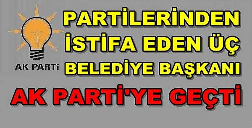 Üç Belediye Başkanı Ak Parti'ye Katıldı