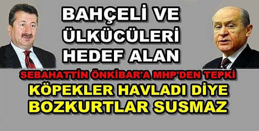 Ülkücüleri Hedef Alan Sebahattin Önkibar'a MHP'den Tepki