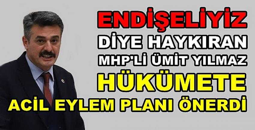 MHP'li Yılmaz'dan Hükümete Acil Eylem Planı Önerisi        