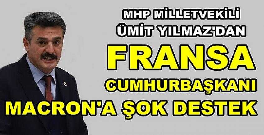 MHP'li Yılmaz'dan Fransa Cumhurbaşkanına Şok Destek 