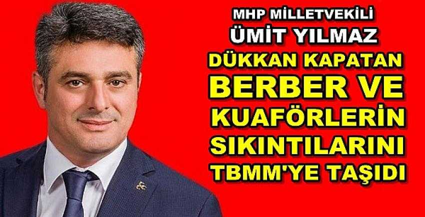 MHP'li Yılmaz Kuaförlerin Sıkıntılarını TBMM'ye Taşıdı