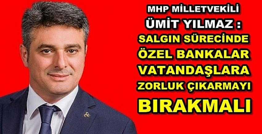 MHP'li Yılmaz: Bankalar Krizi Fırsatçılığını Bıraksın