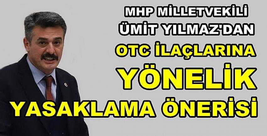 MHP'li Yılmaz'dan OTC İlaçlarına Yönelik Yasaklama Önerisi