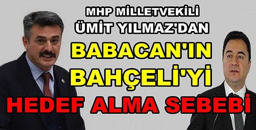 MHP'li Yılmaz'dan Babacan'ın Bahçeli'yi Hedef Alma Sebebi  