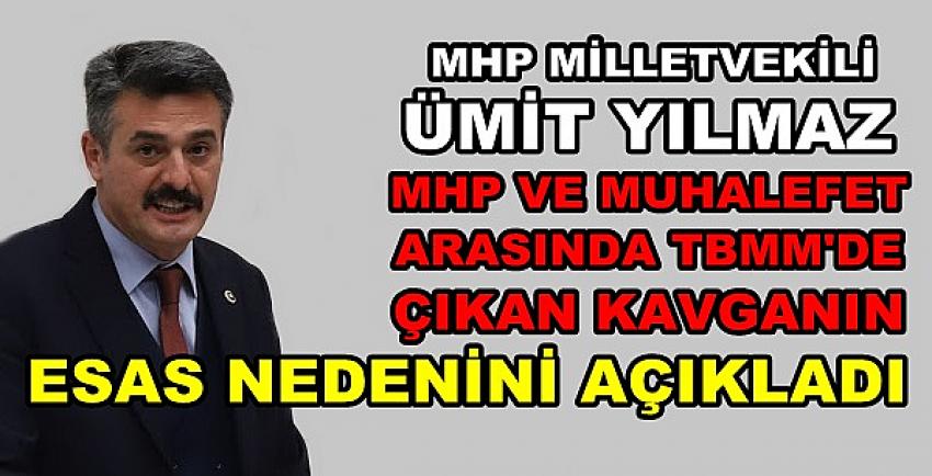 MHP'li Yılmaz'dan TBMM'de Çıkan Kavganın Esas Nedeni  