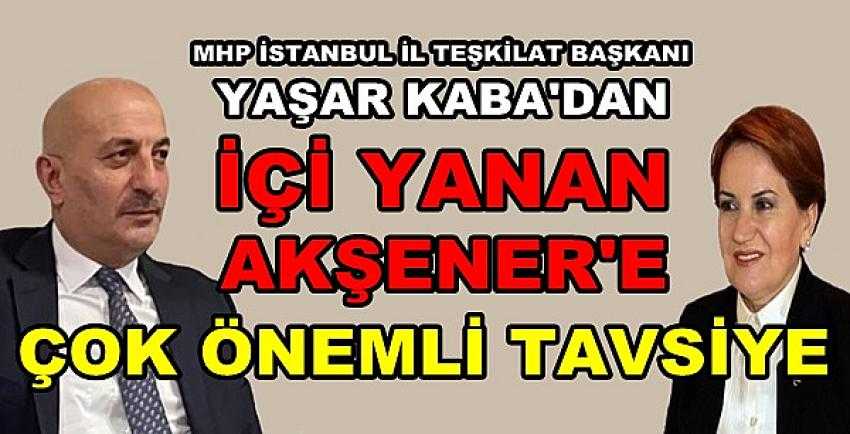 MHP'li Kaba'dan İçi Yanan Akşener'e Önemli Tavsiye       