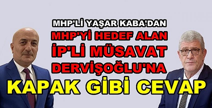 MHP'li Yaşar Kaba'dan İP'li Müsavat Dervişoğlu'na Cevap 