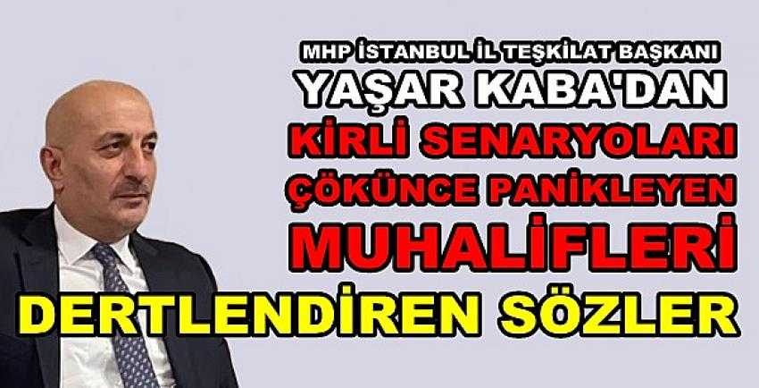 MHP'li Kaba: Kirli Senaryoları Çöken Muhalifler Endişeli   