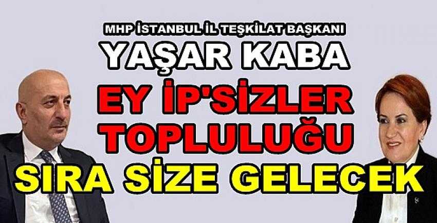 MHP'li Kaba: Sıra İpsizler Topluluğuna da Gelecek  