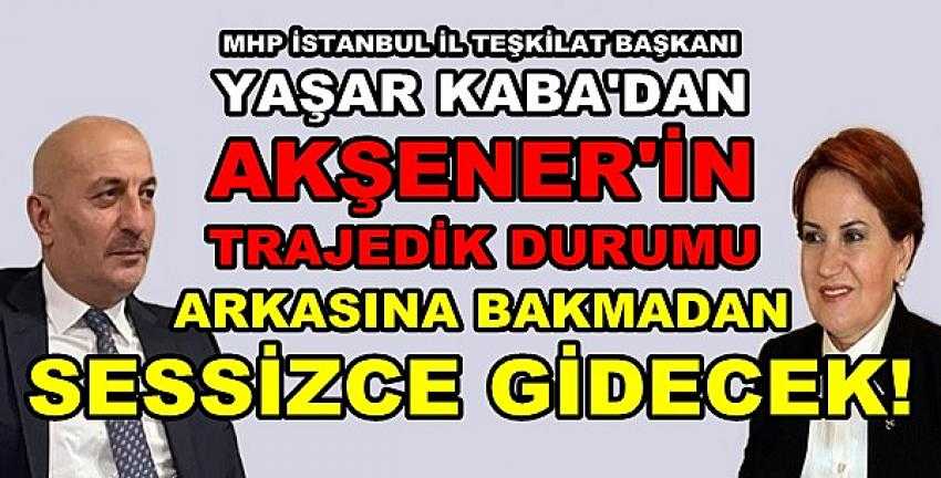 MHP'li Kaba'dan Akşener'in Trajedik Durumuna Tepki 