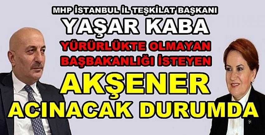 MHP'li Kaba'dan Başbakanlık İsteyen Akşener Yorumu  