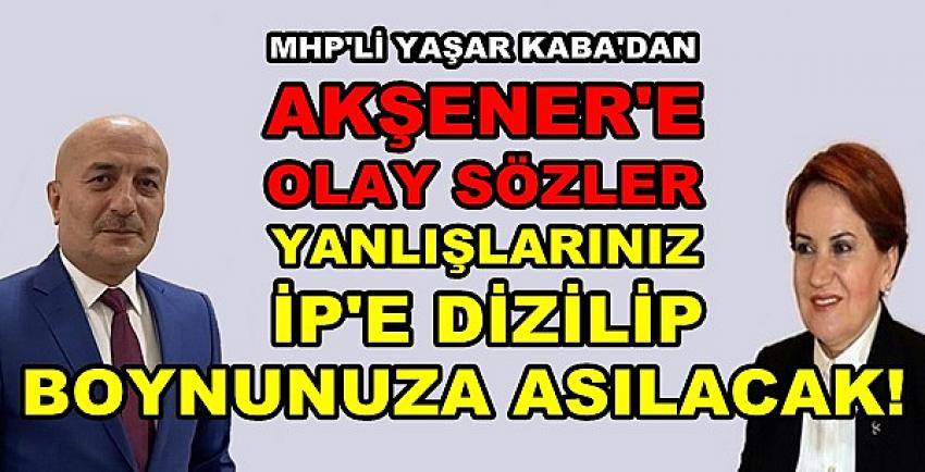 MHP'li Kaba: Yanlışlarınız İP'e Dizilip Boynunuza Asılır  