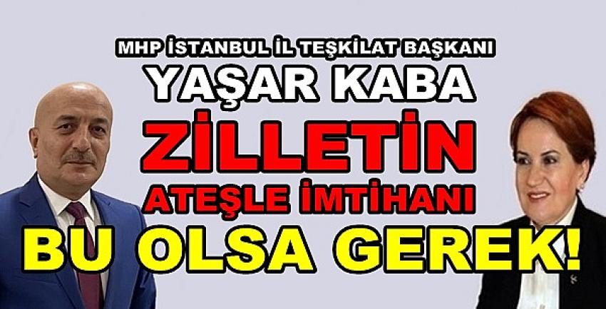 MHP'li Yaşar Kaba: Zilletin Ateşle İmtihanı Bu Olsa Gerek  